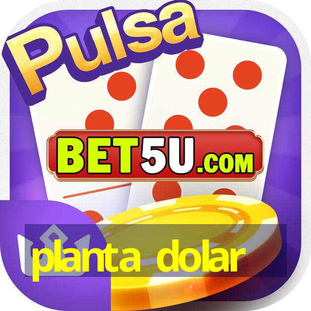 planta dolar